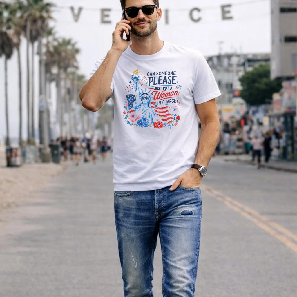 4th Of July Can Someone Please Just Put A Woman In Charge Shirt