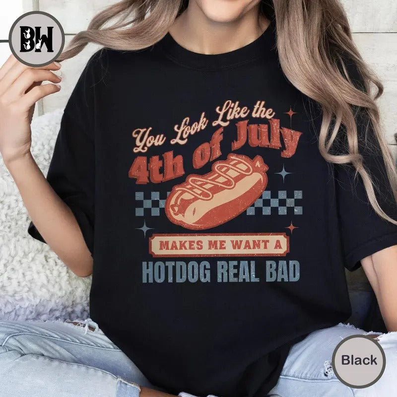 4th Of July Shirt, You Look Like The 4th Of July Makes Me Want A Hot Dog Real Bad Shirt, Independence Day Tee, 4th July Hot Dog Lovers Shirt, Vintage America Shirt