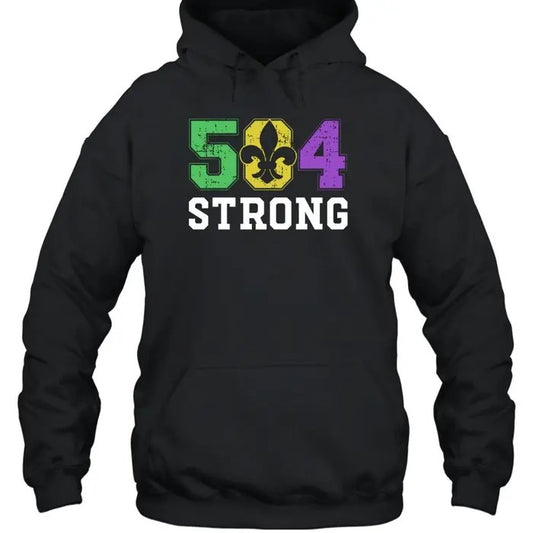 504 Strong Hoodie, Mardi Gras Shirt, 504 Strong Shirt, Nola Shirt, Fat Tuesday, Mardi Gras Louisiana