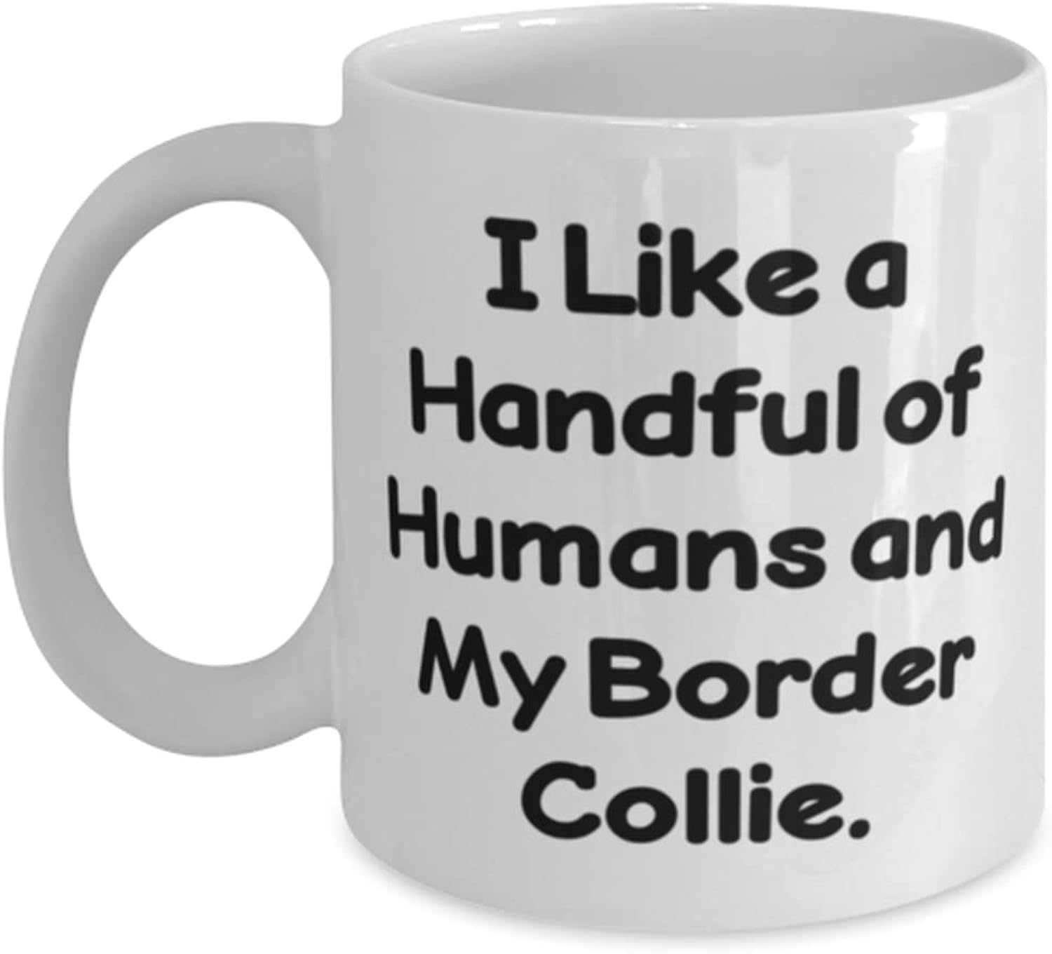 Best Border Collie Dog Gifts, I Like a Handful of Humans and My Border Collie, Border Collie Dog 11oz 15oz Mug From Friends, Funny coffee mug, Funny tea mug, Funny mug sayings, Funny mugs for men,