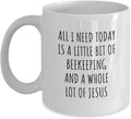 Funny Beekeeping Mug Christian Catholic Gift All I Need Is Whole Lot Of Jesus Hobby Lover Present Quote Gag Coffee Tea Cup 11 Oz