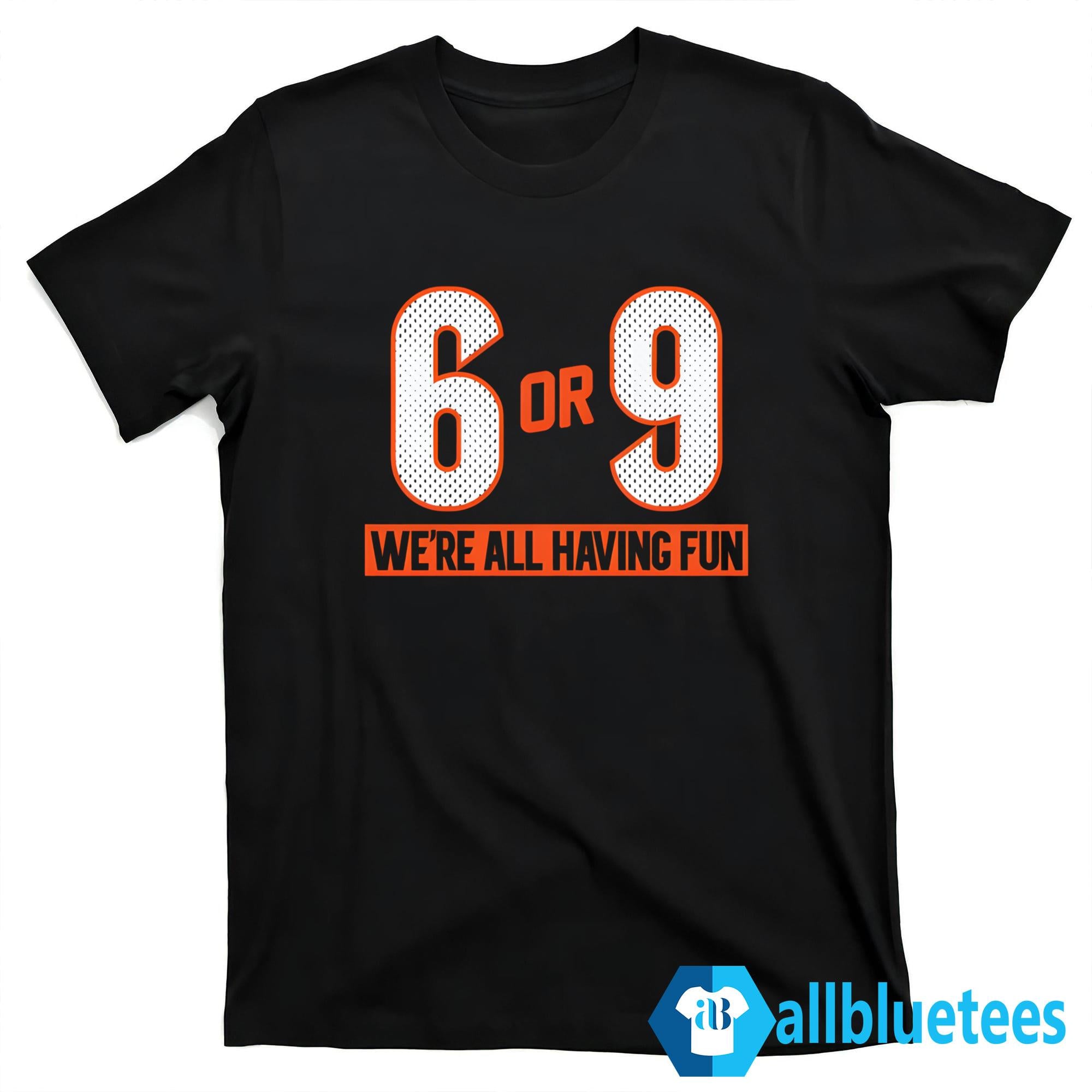 6 Or 9 We’re All Having Fun Shirt