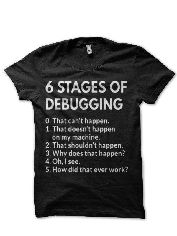 6 Stages Of  Debugging Black Half Sleeve T-Shirt Hoodie, Sweatshirt | CoreVibeTees.com