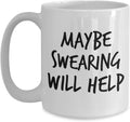 Funny Swearing Mug Saying Maybe Swearing Will Help Funny Rude Mug Inappropriate