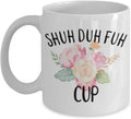 Shuh Duh Fuh Mug - 11 or 15 oz Best Inappropriate Snarky Sarcastic Coffee Comment Tea Cup With Funny Sayings, Hilarious Unusual Quirky Gag Gifts For M
