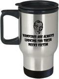 Funny Vampire Travel Mug - Vampire Gift Idea - Vampirism Birthday Gift - Looking For Their Necks Victim