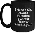Washington State Gifts from Friends, Washington Birthday Unique Gifts for Him, Funny Coffee Mug Quote - 'I Need A Six Month Vacation Twice A Year To Washington' - Black Ceramic Mug 11oz or 15oz