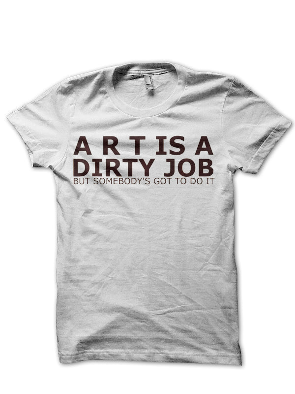 Art Is A Dirty Job T-Shirt Style001 Hoodie, Sweatshirt | CoreVibeTees.com