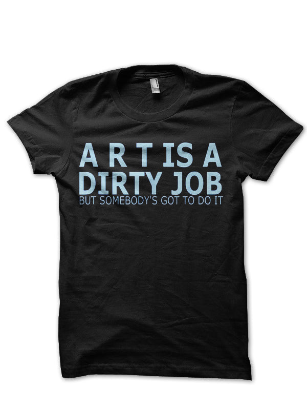Art Is A Dirty Job T-Shirt Hoodie, Sweatshirt | CoreVibeTees.com