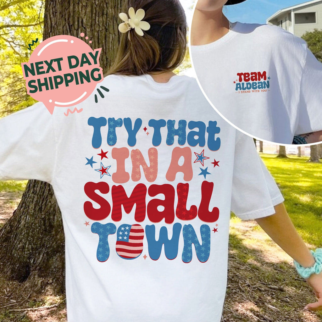 Team Aldean T Shirt, Try That In A Small Tow.n Shirt, Team Aldean tshirt, American Flag Quote T Shirt Hoodie, Sweatshirt