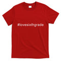 6th Grade Hashtag Love Six Grade T-Shirt Hoodie, Sweatshirt | CoreVibeTees.com