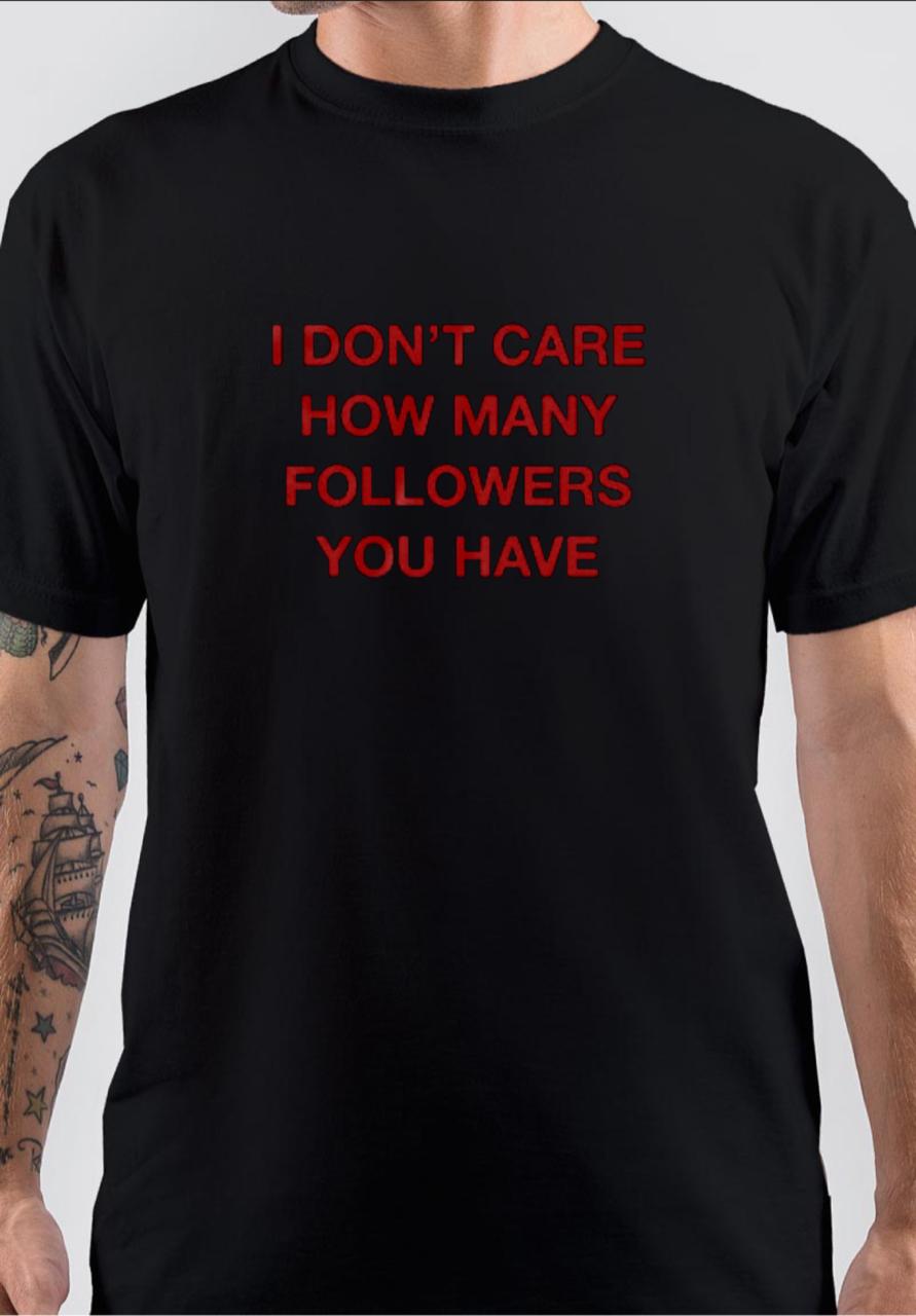 I Donâ€™t Care How Many Followers You Have T-Shirt Hoodie, Sweatshirt | CoreVibeTees.com