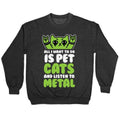 All I Want To Do Is Pet Cats And Listen To Metal Crewneck Sweatshirt T-Shirts, Hoodie | CoreVibeTees.com (Image 1)