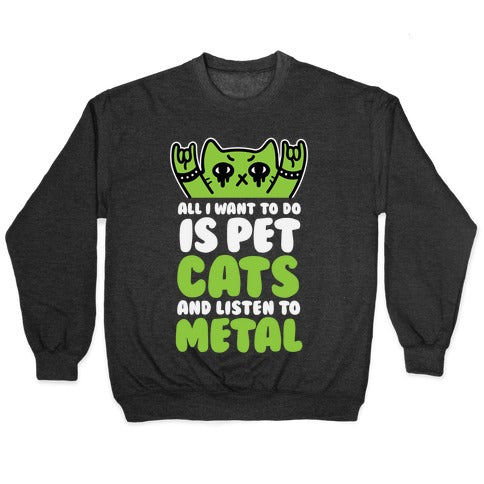 All I Want To Do Is Pet Cats And Listen To Metal Crewneck Sweatshirt T-Shirts, Hoodie | CoreVibeTees.com (Image 1)