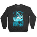 All of My Puns Are On Porpoise! Crewneck Sweatshirt T-Shirts, Hoodie | CoreVibeTees.com (Image 1)