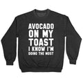Avocado On MyToast, I Know I'm Doing The Most Crewneck Sweatshirt T-Shirts, Hoodie | CoreVibeTees.com (Image 1)