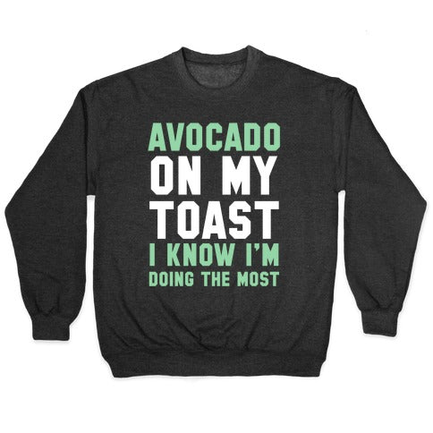 Avocado On MyToast, I Know I'm Doing The Most Crewneck Sweatshirt Style001 T-Shirts, Hoodie | CoreVibeTees.com (Image 1)
