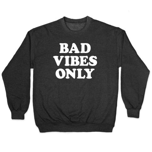 Bad Vibes Only Crewneck Sweatshirt T-Shirts, Hoodie | CoreVibeTees.com (Image 1)
