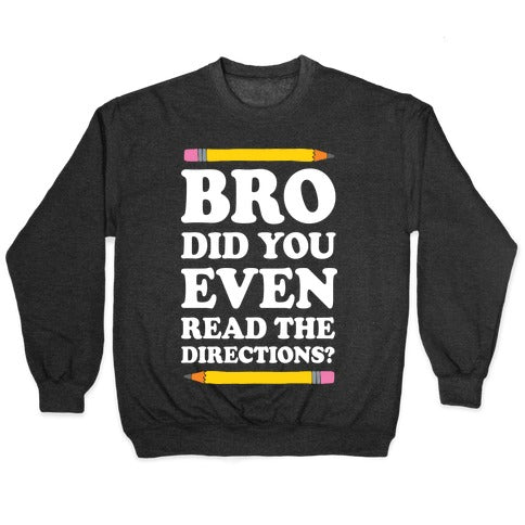 Bro Did You Even Read The Directions Teacher Crewneck Sweatshirt T-Shirts, Hoodie | CoreVibeTees.com (Image 1)