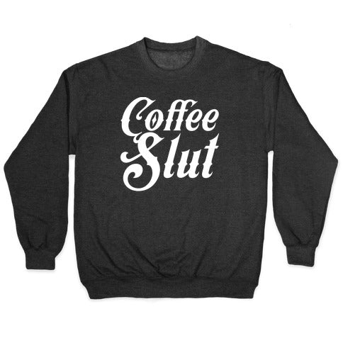 Coffee Slut Crewneck Sweatshirt T-Shirts, Hoodie | CoreVibeTees.com (Image 1)