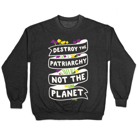 Destroy The Patriarchy Not The Planet Crewneck Sweatshirt T-Shirts, Hoodie | CoreVibeTees.com (Image 1)