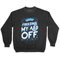 Freezing My Ass Off Crewneck Sweatshirt T-Shirts, Hoodie | CoreVibeTees.com (Image 1)