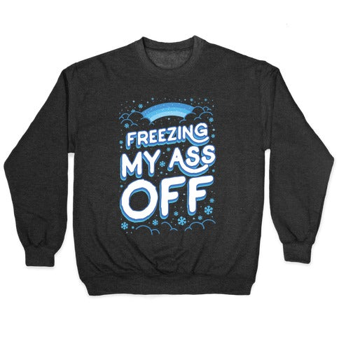 Freezing My Ass Off Crewneck Sweatshirt T-Shirts, Hoodie | CoreVibeTees.com (Image 1)