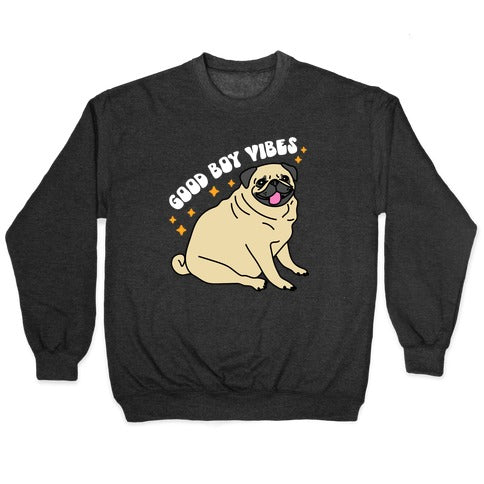 Good Boy Vibes Pug Crewneck Sweatshirt T-Shirts, Hoodie | CoreVibeTees.com (Image 1)