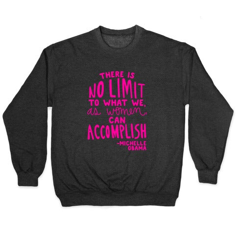 There is no limit to what we, as women, can accomplish. -Michelle Obama Crewneck Sweatshirt T-Shirts, Hoodie (Image 1)