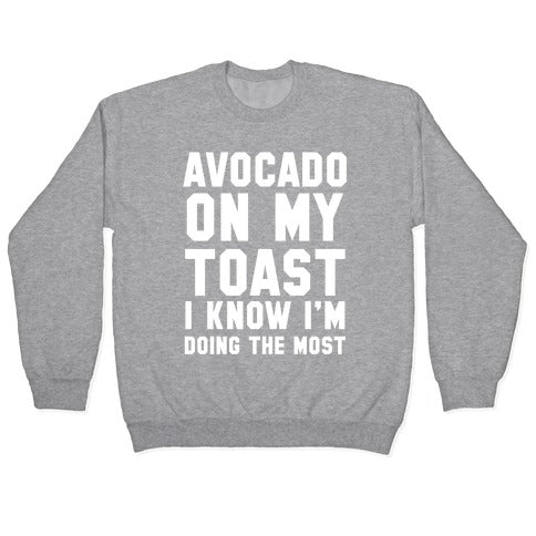 Avocado On MyToast, I Know I'm Doing The Most Crewneck Sweatshirt T-Shirts, Hoodie | CoreVibeTees.com (Image 2)