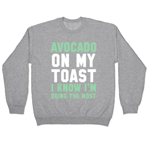 Avocado On MyToast, I Know I'm Doing The Most Crewneck Sweatshirt Style001 T-Shirts, Hoodie | CoreVibeTees.com (Image 2)