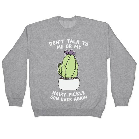 Don't Talk to Me or My Hairy Pickle Son Ever Again Crewneck Sweatshirt T-Shirts, Hoodie | CoreVibeTees.com (Image 2)