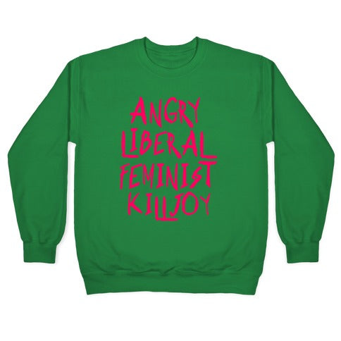 Angry Liberal Feminist Killjoy Crewneck Sweatshirt T-Shirts, Hoodie | CoreVibeTees.com (Image 3)
