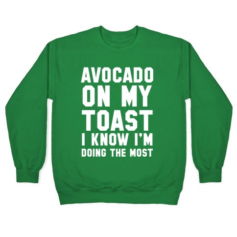 Avocado On MyToast, I Know I'm Doing The Most Crewneck Sweatshirt T-Shirts, Hoodie | CoreVibeTees.com (Image 3)