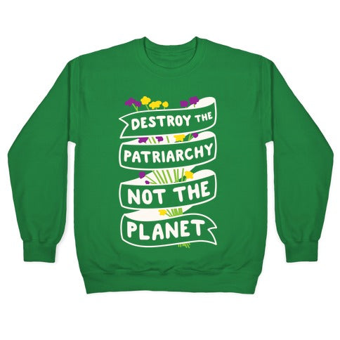 Destroy The Patriarchy Not The Planet Crewneck Sweatshirt T-Shirts, Hoodie | CoreVibeTees.com (Image 3)