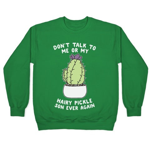 Don't Talk to Me or My Hairy Pickle Son Ever Again Crewneck Sweatshirt T-Shirts, Hoodie | CoreVibeTees.com (Image 3)