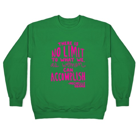 There is no limit to what we, as women, can accomplish. -Michelle Obama Crewneck Sweatshirt T-Shirts, Hoodie (Image 3)