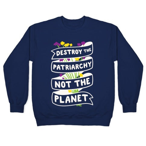 Destroy The Patriarchy Not The Planet Crewneck Sweatshirt T-Shirts, Hoodie | CoreVibeTees.com (Image 4)