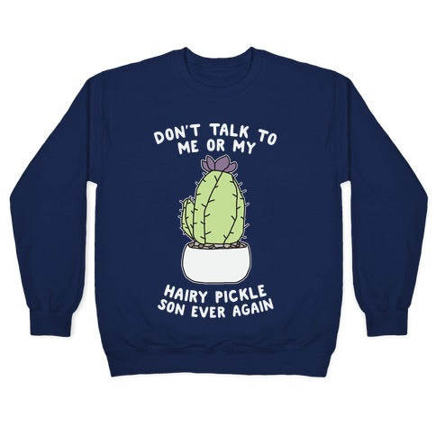 Don't Talk to Me or My Hairy Pickle Son Ever Again Crewneck Sweatshirt T-Shirts, Hoodie | CoreVibeTees.com (Image 4)
