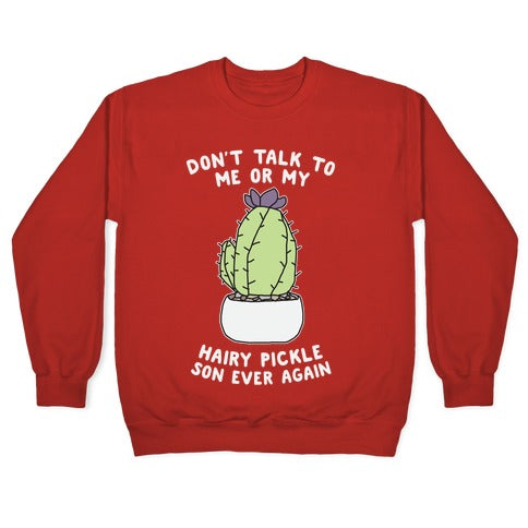 Don't Talk to Me or My Hairy Pickle Son Ever Again Crewneck Sweatshirt T-Shirts, Hoodie | CoreVibeTees.com (Image 5)