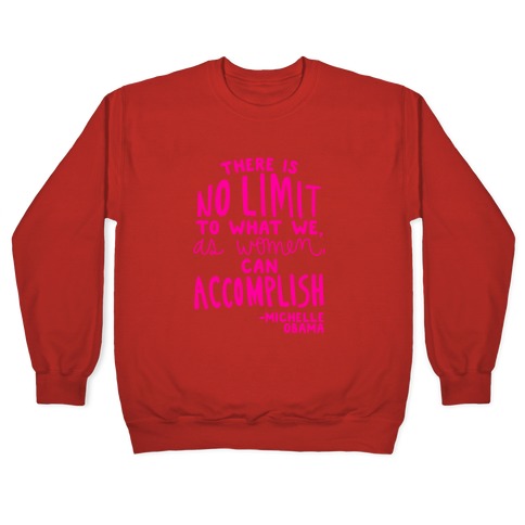 There is no limit to what we, as women, can accomplish. -Michelle Obama Crewneck Sweatshirt T-Shirts, Hoodie (Image 5)
