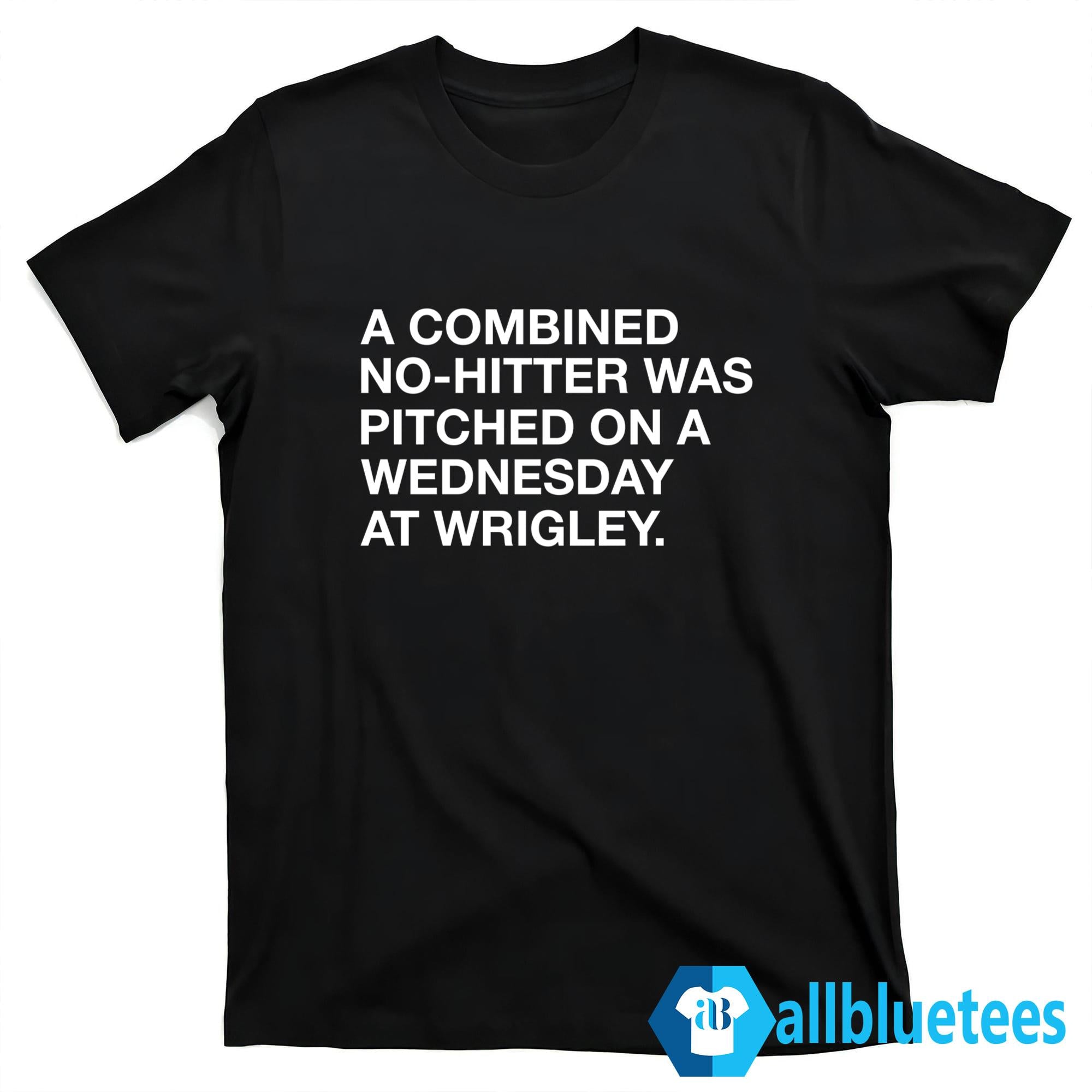 A Combined No-Hitter Was Pitched On A Wednesday At Wrigley Shirt