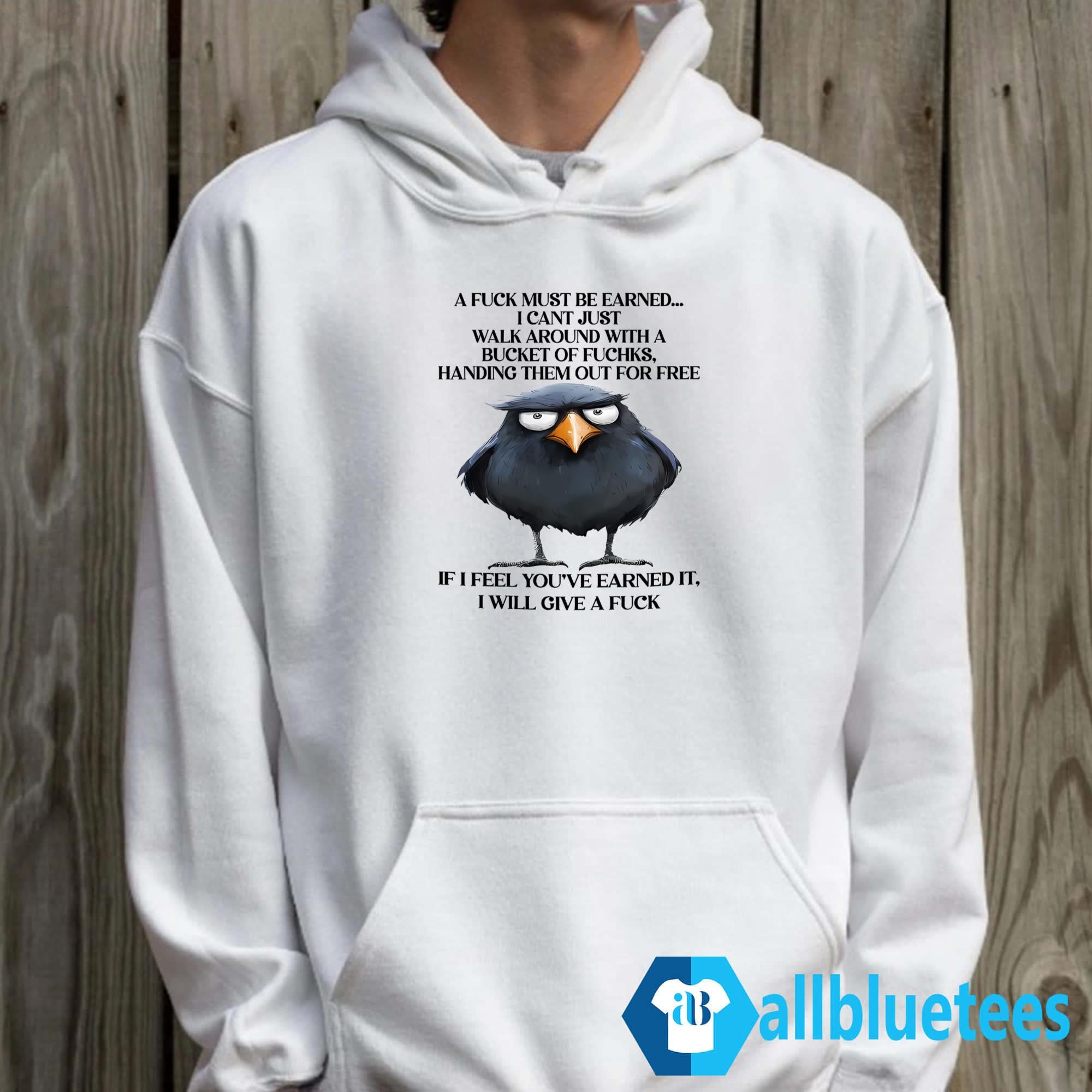 A Fuck Must Be Earned I Can’t Just Walk Around With A Bucket Of Fucks Shirt