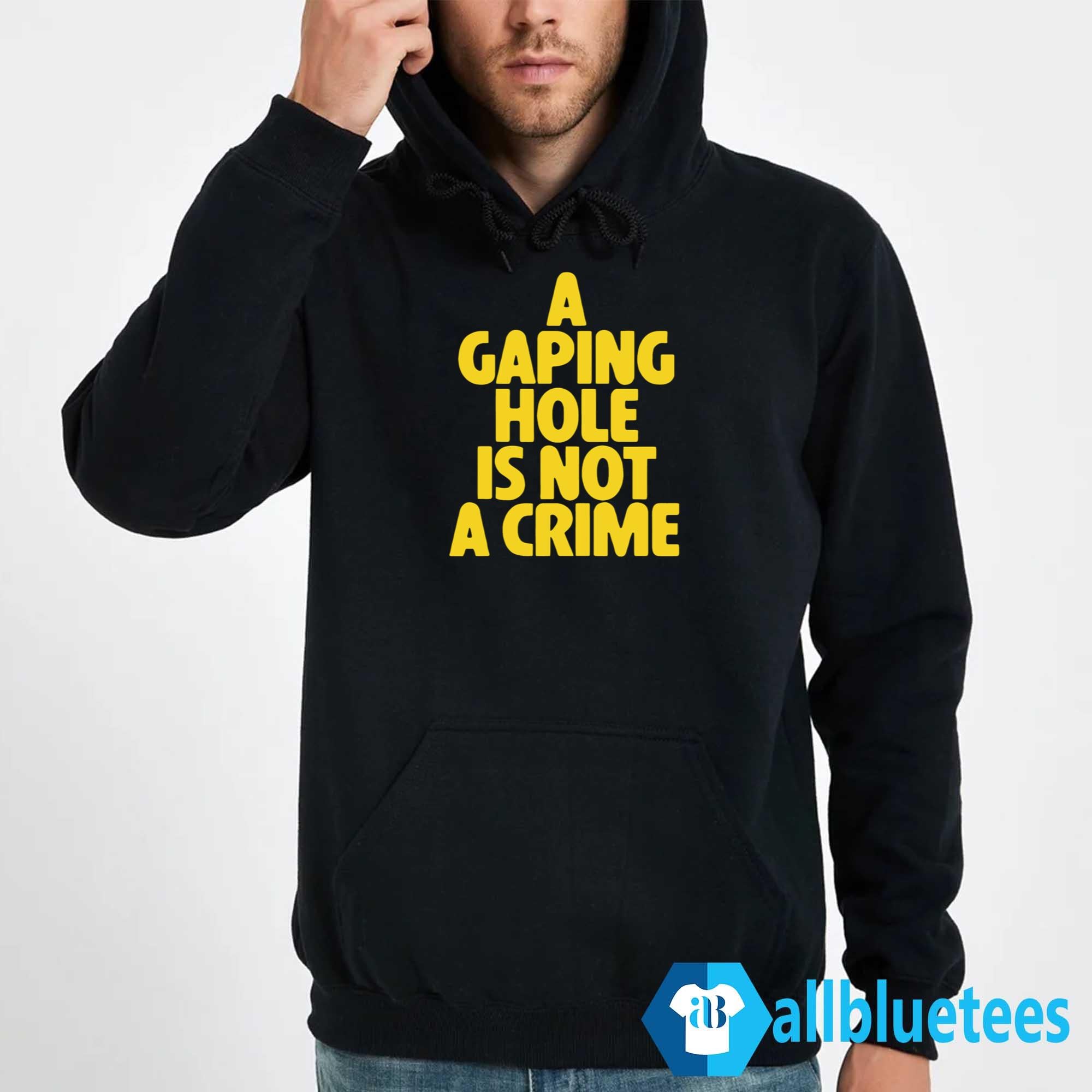 A Gaping Hole Is Not A Crime Shirt