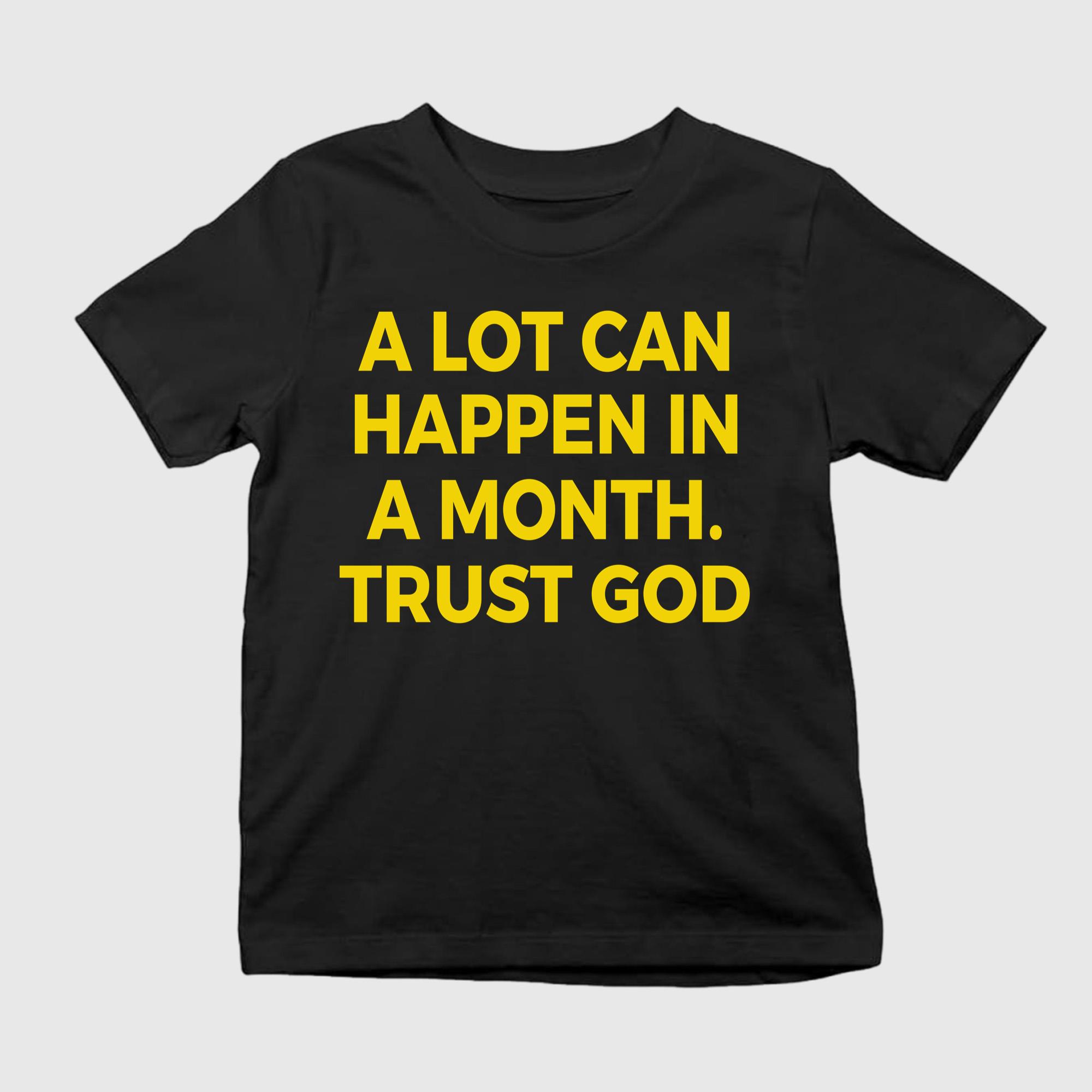 A Lot Can Happen In A Month Trust God Shirt