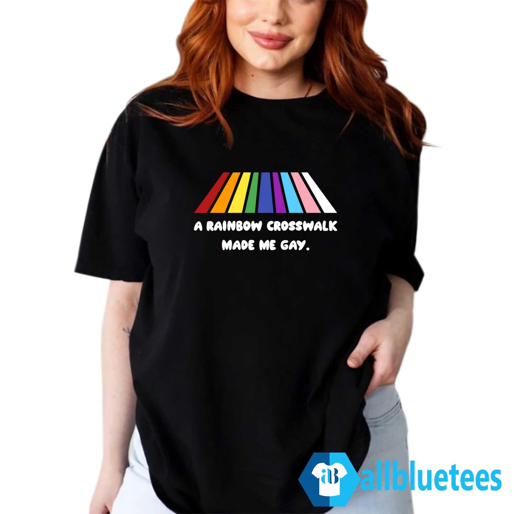A Rainbow Crosswalk Made Me Gay Shirt