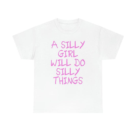 A Silly Girl Will Do Silly Things Funny Y2k 2000's Celebrity Inspired Meme Tshirt  T-shirt, sweater and Hoodie
