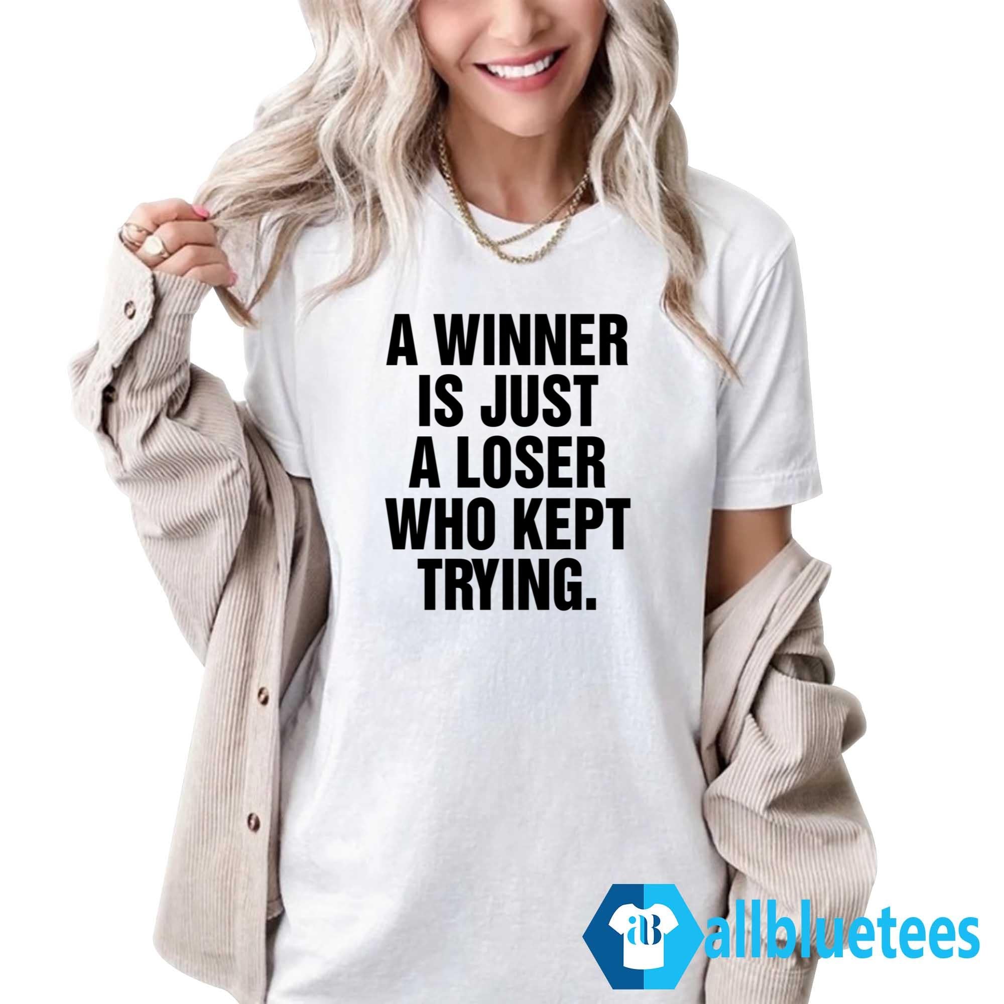 A Winner Is Just A Loser Who Kept Trying Shirt