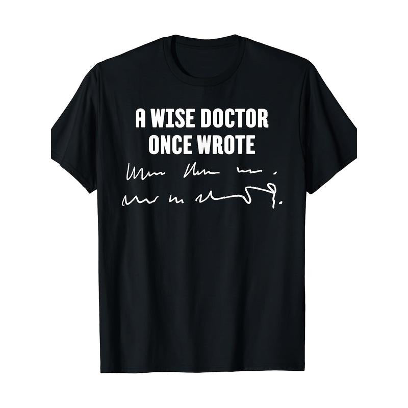A Wise Doctor Once Wrote Medical Doctor Handwriting T-Shirt Made in USA