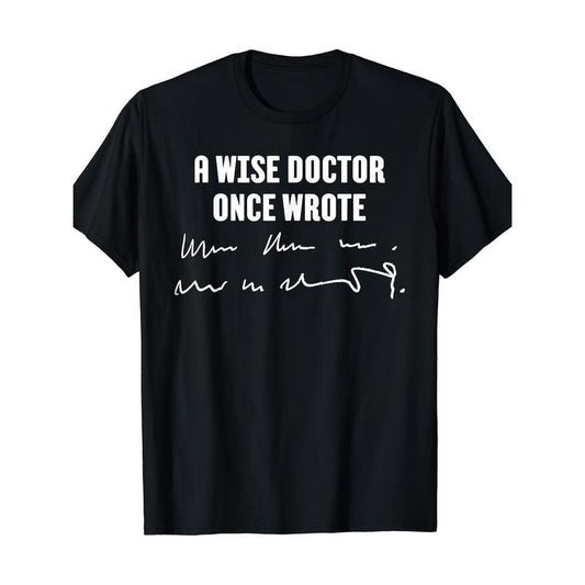 A Wise Doctor Once Wrote Medical Doctor Handwriting T-Shirt Made in USA